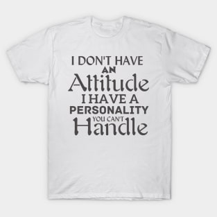 I don't have an attitude T-Shirt